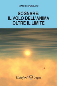 Sognare. Il volo dell'anima oltre il limite