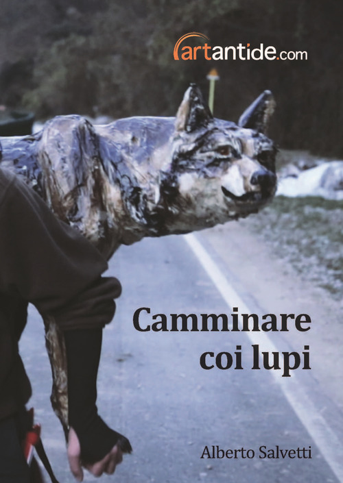 Alberto Salvetti. Camminare coi lupi