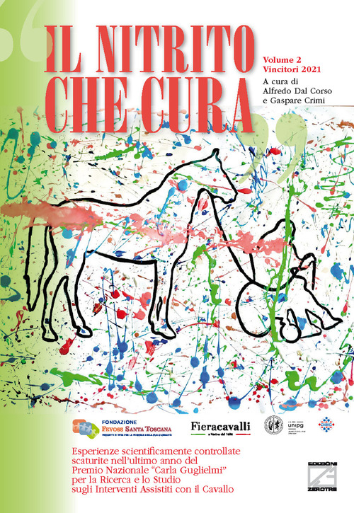 Il nitrito che cura. Esperienze scientificamente controllate scaturite nei primi tre anni del Premio Nazionale «Carla Guglielmi» per la ricerca e lo studio sugli interventi assistiti con il cavallo