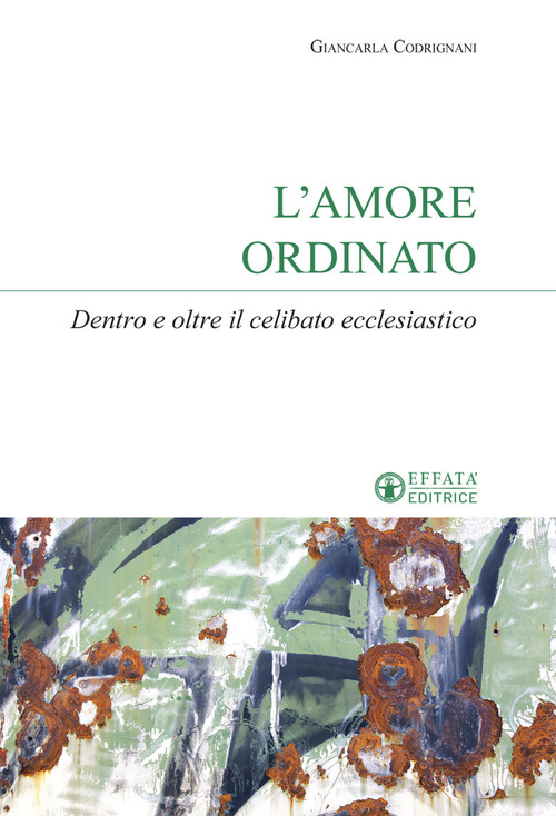 L'amore ordinato. Dentro e oltre il celibato ecclesiastico