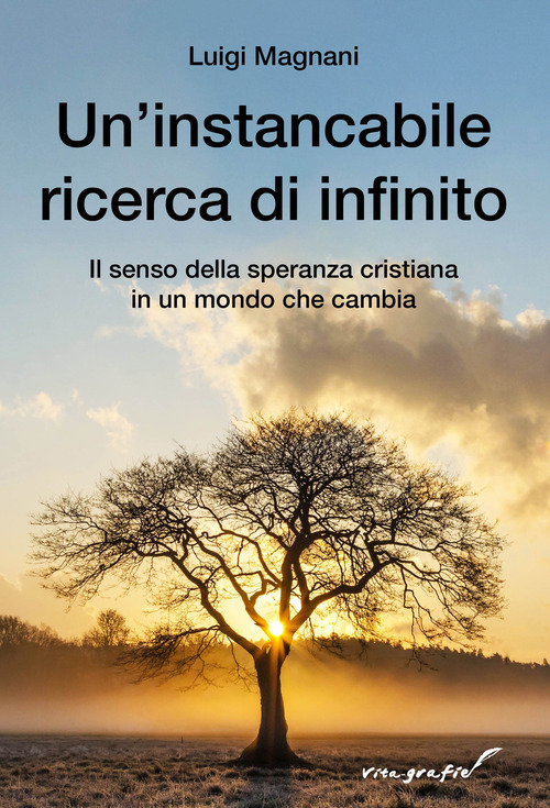 Un'instancabile ricerca di infinito. Il senso della speranza cristiana in un mondo che cambia