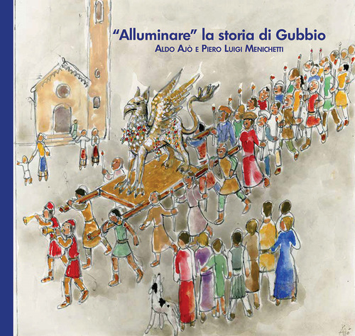 «Alluminare» la storia di Gubbio. Aldo Ajò e Piero Luigi Menichetti