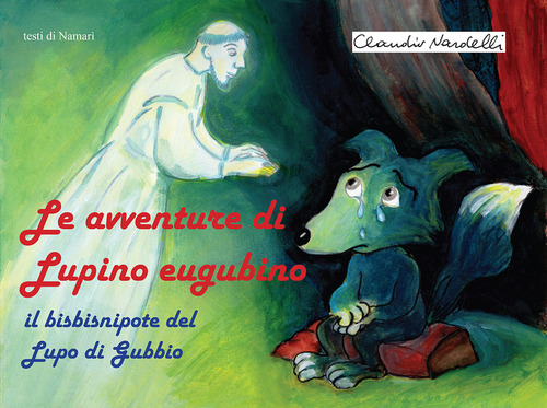 Le avventure di Lupino Eugubino. Il bisbisnipote del lupo di Gubbio