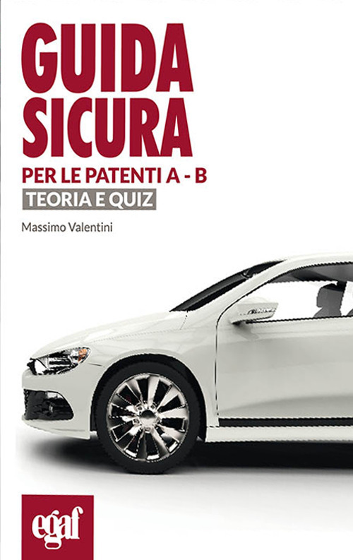 Guida sicura per le patenti A-B. Teoria e quiz