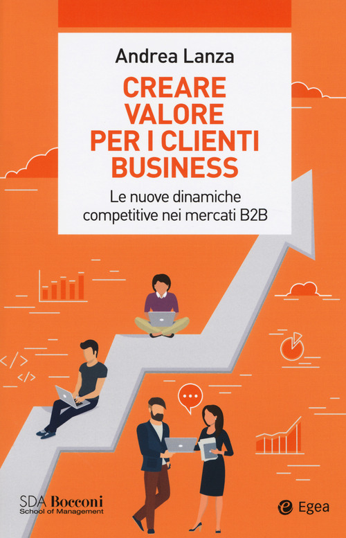 Creare valore per i clienti business. Le nuove dinamiche competitive nei mercati B2B