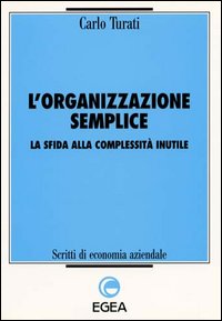 L'organizzazione semplice. La sfida alla complessità inutile