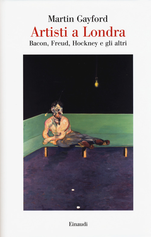 Artisti a Londra. Bacon, Freud, Hockney e gli altri