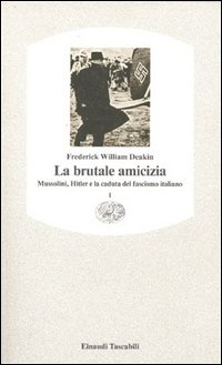 La brutale amicizia. Mussolini, Hitler e la caduta del fascismo italiano