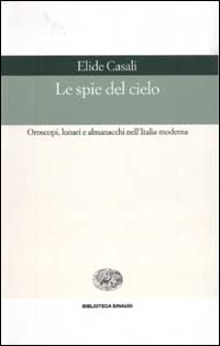 Le spie del cielo. Oroscopi, lunari e almanacchi nell'Italia moderna