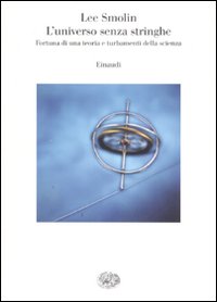 L'universo senza stringhe. Fortuna di una teoria e turbamenti della scienza
