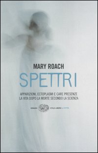 Spettri. Apparizioni, ectoplasmi e care presenze. La vita dopo la morte secondo la scienza