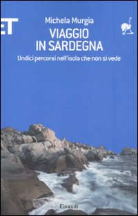 Viaggio in Sardegna. Undici percorsi nell'isola che non si vede