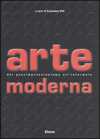 Arte moderna. Dal Postimpressionismo all'Informale