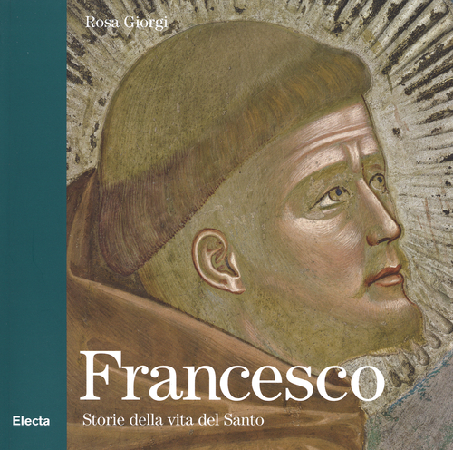 Francesco. Storie della vita del Santo
