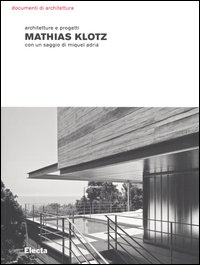 Mathias Klotz. Architetture e progetti