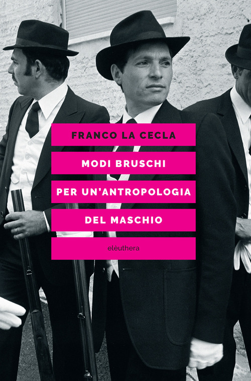 Modi bruschi. Per un'antropologia del maschio