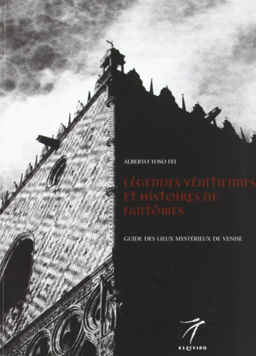 Legendes venitiennes et histoires de fantomes. Guide des lieux mysterieux de Venise