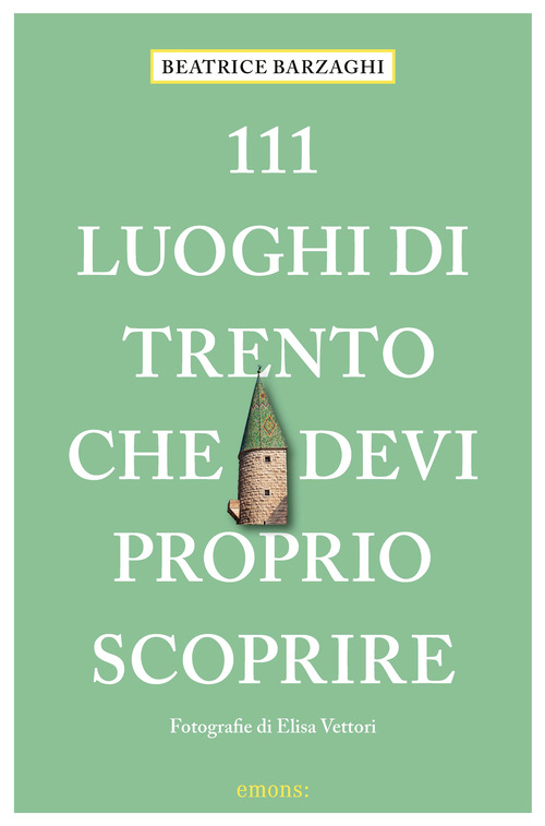 111 luoghi di Trento che devi proprio scoprire