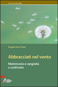 Abbracciati nel vento. Matrimonio e verginità a confronto