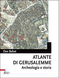 Atlante di Gerusalemme. Archeologia e storia