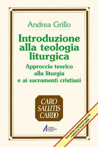 Introduzione alla teologia liturgica. Approccio teorico alla liturgia e ai sacramenti cristiani