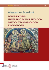 Louis Bouyer: itinerario di una teologia mistica tra dossologia e sofiologia