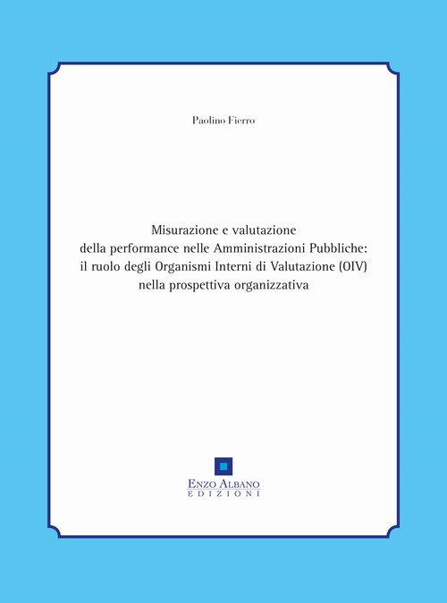 Misurazione e valutazione della performance nelle amministrazioni pubbliche: il ruolo degli organismi interni di valutazione (oiv) nella prospettiva organizzativa