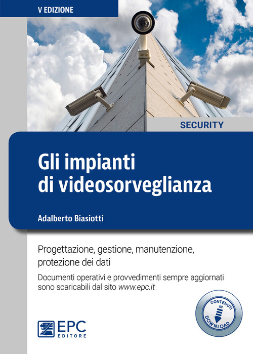 Gli impianti di videosorveglianza. Progettazione, gestione, manutenzione, protezione dei dati