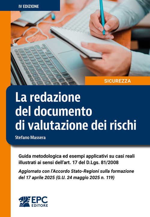 La redazione del documento di valutazione dei rischi. Guida metodologica ed esempi applicativi su casi reali illustrati ai sensi dell'art. 17 del D.Lgs. 81/2008. Aggiornato con l'Accordo Stato-Regioni sulla formazione del 17 aprile 2025 (G.U. 24 maggio 20