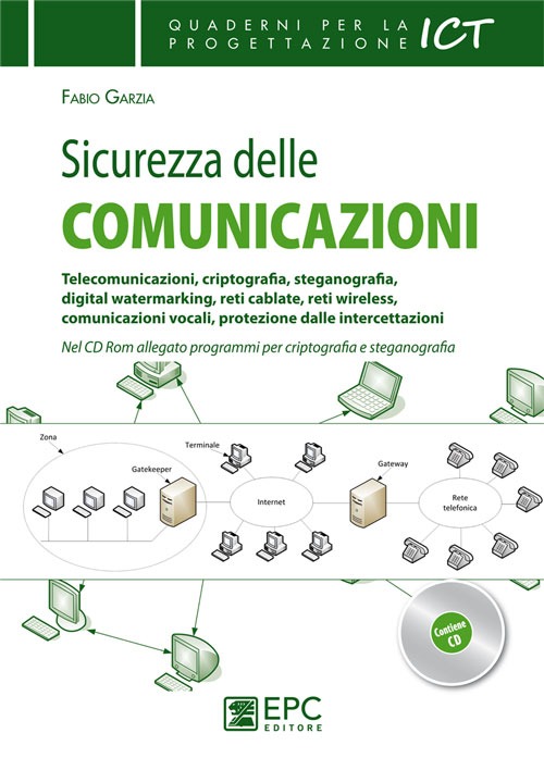 Sicurezza delle comunicazioni. Telecomunicazioni, criptografia, steganografia, digital watermarking, reti cablate, reti wireless...