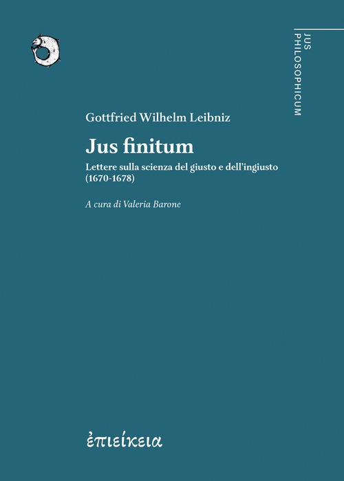 Jus finitum. Lettere sulla scienza del giusto e dell'ingiusto (1670-1678)