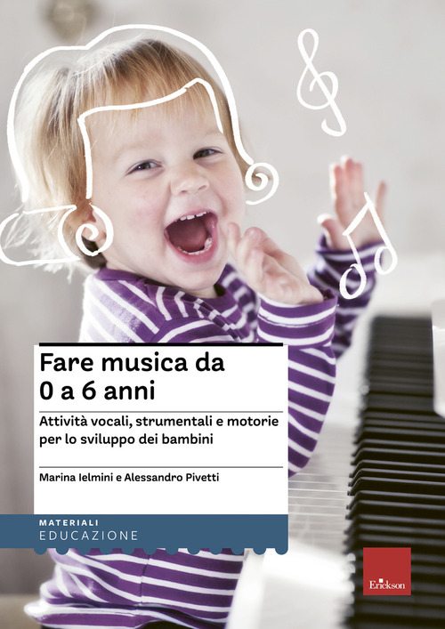 Fare musica da 0 a 6 anni. Attività vocali, strumentali e motorie per lo sviluppo dei bambini