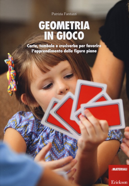 Geometria in gioco. Carte, tombola e cruciverba per favorire l'apprendimento delle figure piane