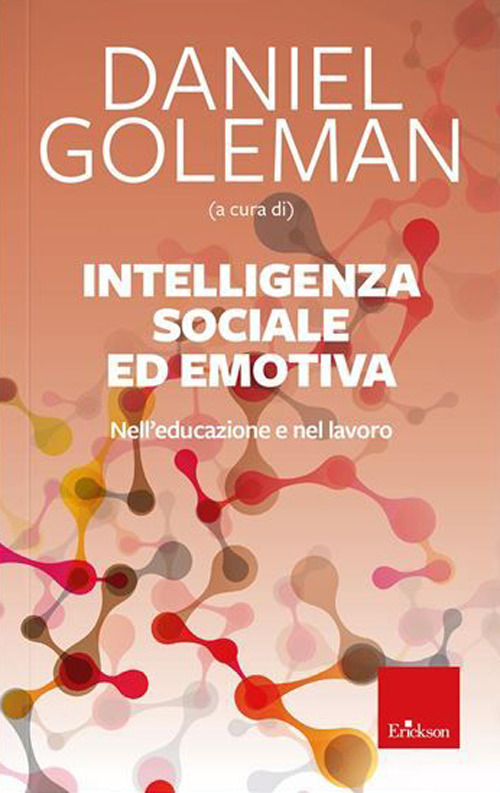 Intelligenza sociale ed emotiva. Nell'educazione e nel lavoro