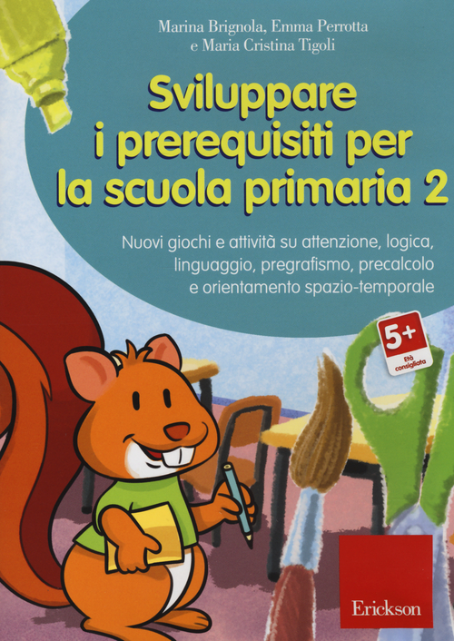 Sviluppare i prerequisiti per la scuola primaria. Nuovi giochi e attività su attenzione, logica, linguaggio, pregrafismo, precalcolo e orientamento... CD-ROM