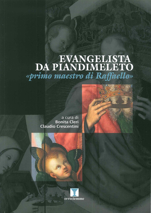 Evangelista da Pian di Meleto. «Primo maestro di Raffaello»
