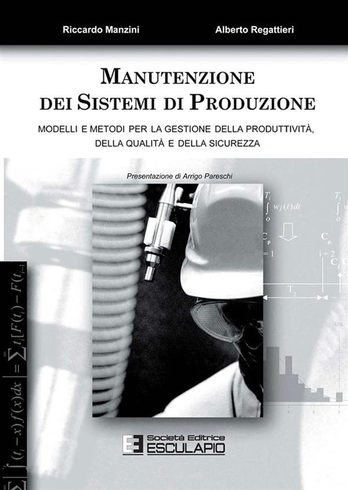Manutenzione dei sistemi di produzione. Modelli e metodi per la gestione di produttività, qualità e sicurezza