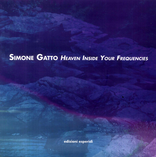 Simone Gatto. Heaven inside your frequencies