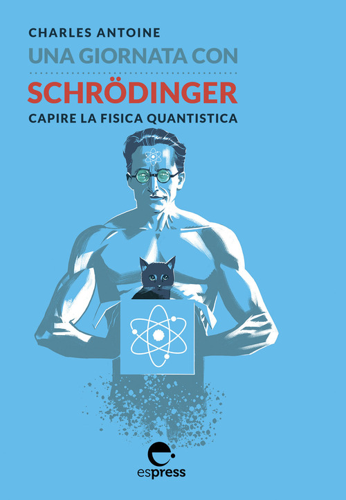 Una giornata con Schrödinger. Capire la fisica quantistica