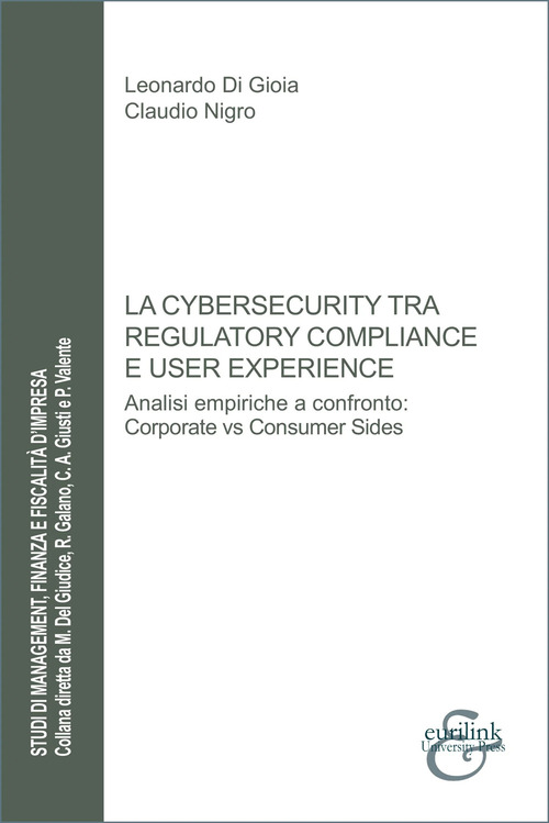 La cybersecurity tra regulatory compliance e user experience. Analisi empiriche a confronto: corporate vs consumer sides