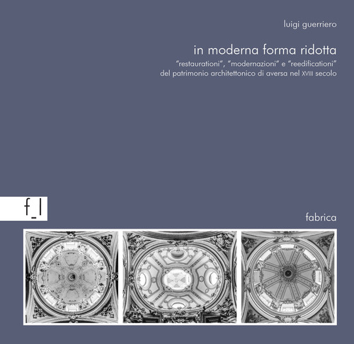 In moderna forma ridotta. «Restaurationi», «modernazioni», «reedificationi» del patrimonio architettonico ad Aversa nel XVIII secolo