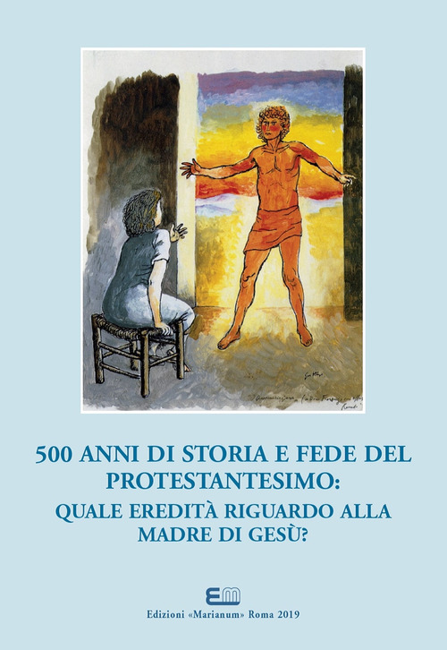 500 anni di storia e fede del protestantesimo: quale eredità riguardo alla madre di Gesù?. Atti del XXI Simposio Internazionale Mariologico (Roma, 3-6 ottobre 2017). Ediz. italiana e francese