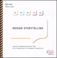Design storytelling. Design e comunicazione nell'era della complessità: un manuale imperfetto
