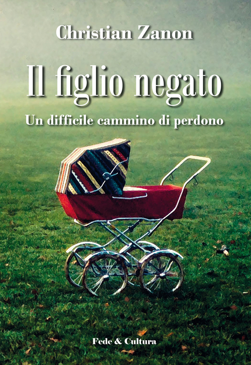 Il figlio negato. Un difficile cammino di perdono
