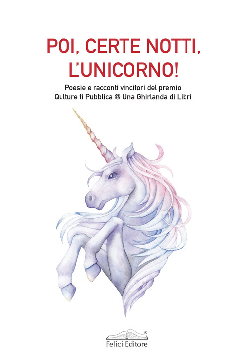Poi, certe notti, l'unicorno! Poesie e racconti vincitori del premio Qulture ti Pubblica @ Una Ghirlanda di Libri