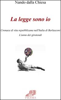 La legge sono io. Cronaca di vita repubblicana nell'Italia di Berlusconi. L'anno dei girotondi