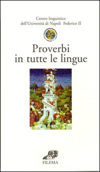 Proverbi in tutte le lingue. Ediz. multilingue