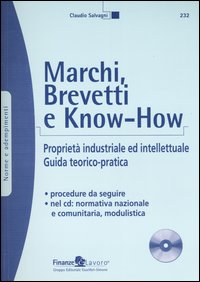 Marchi, brevetti e know-how. Proprietà industriale ed intellettuale. Guida teorico-pratica