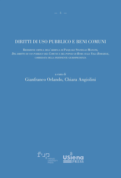 Diritti di uso pubblico e beni comuni. Riedizione critica dell'arringa di Pasquale Stanislao Mancini, «Del diritto di uso pubblico del Comune e del popolo di Roma sulla Villa Borghese», corredata della pertinente giurisprudenza