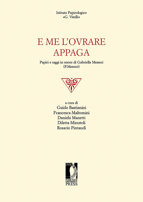 E me l'ovrare appaga. Papiri e saggi in onore di Gabriella Messeri (P. Messeri)